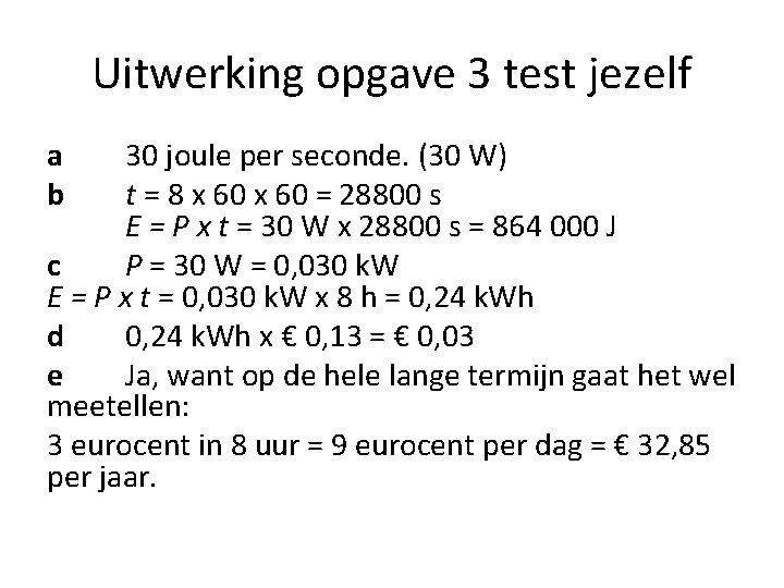 Uitwerking opgave 3 test jezelf a b 30 joule per seconde. (30 W) t