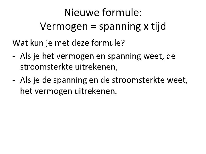 Nieuwe formule: Vermogen = spanning x tijd Wat kun je met deze formule? -