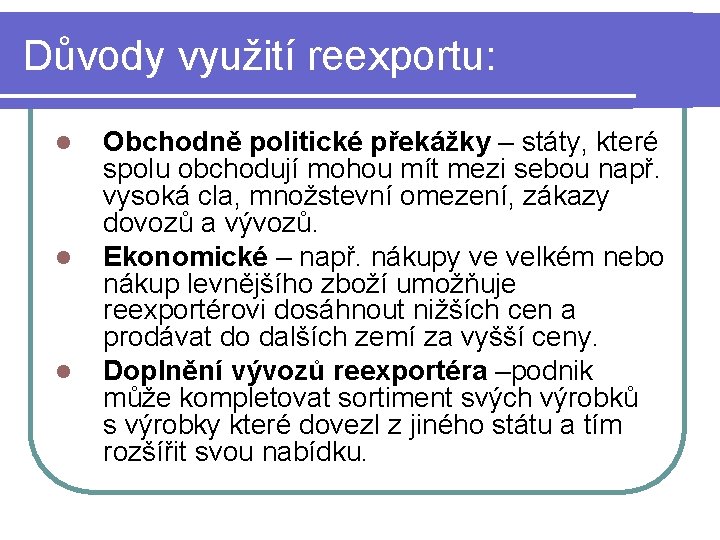 Důvody využití reexportu: l l l Obchodně politické překážky – státy, které spolu obchodují