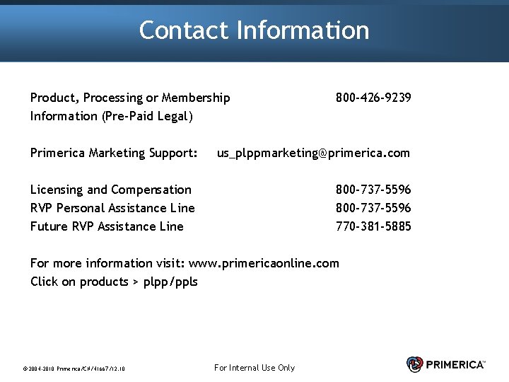 Contact Information Product, Processing or Membership Information (Pre-Paid Legal) 800 -426 -9239 Primerica Marketing