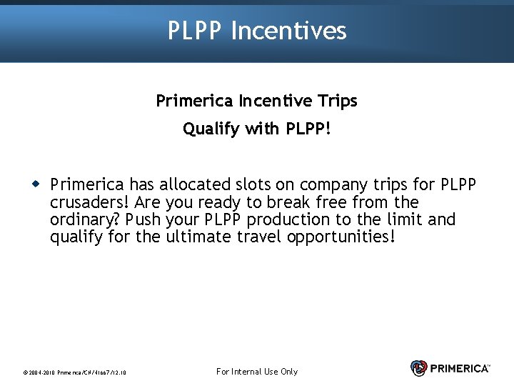 PLPP Incentives Primerica Incentive Trips Qualify with PLPP! w Primerica has allocated slots on