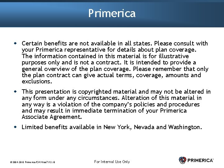 Primerica w Certain benefits are not available in all states. Please consult with your