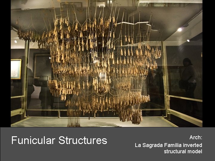 Funicular Structures Arch: La Sagrada Familia inverted structural model 