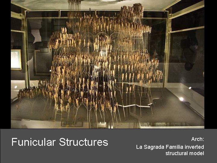 Funicular Structures Arch: La Sagrada Familia inverted structural model 