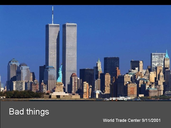 Bad things World Trade Center 9/11/2001 