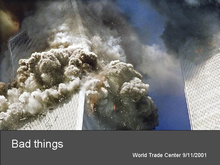 Bad things World Trade Center 9/11/2001 