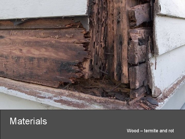 Materials Wood – termite and rot 