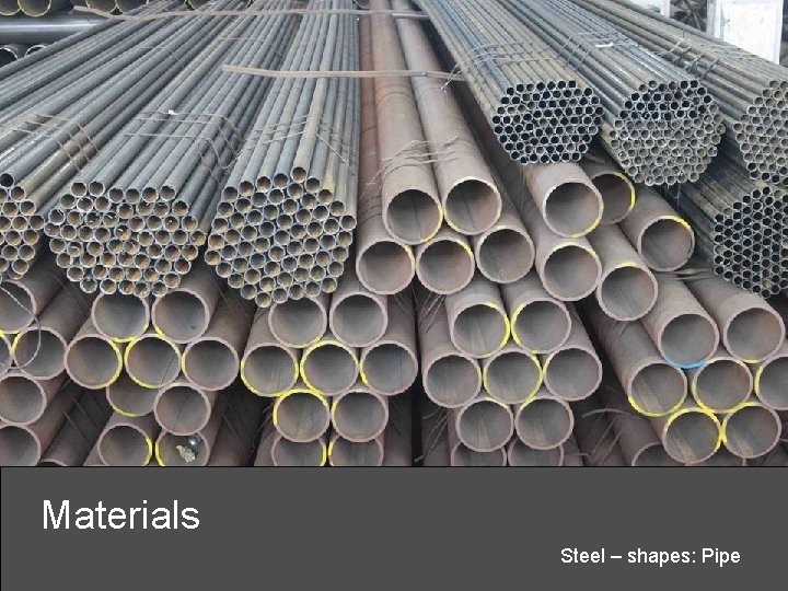 Materials Steel – shapes: Pipe 