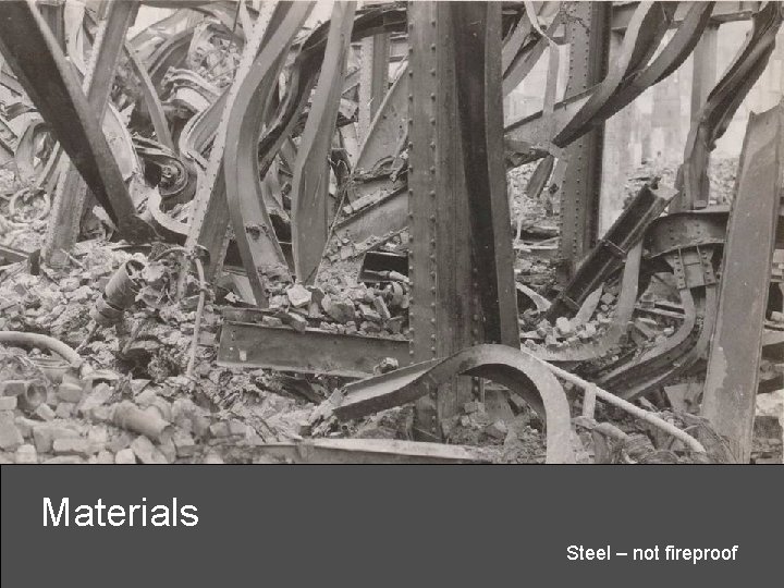 Materials Steel – not fireproof 