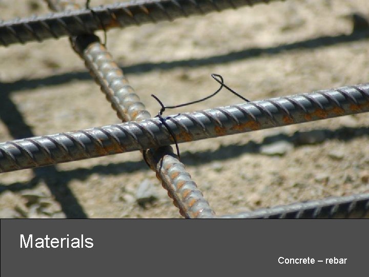 Materials Concrete – rebar 