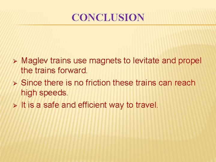 CONCLUSION Ø Ø Ø Maglev trains use magnets to levitate and propel the trains