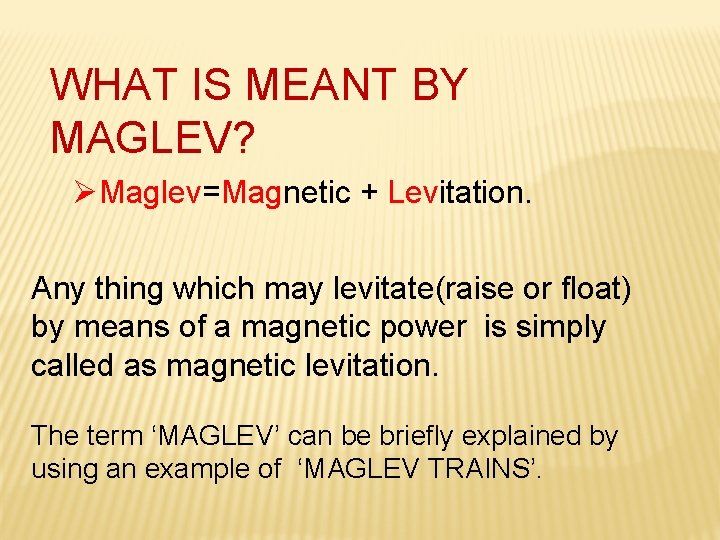 WHAT IS MEANT BY MAGLEV? ØMaglev=Magnetic + Levitation. Any thing which may levitate(raise or