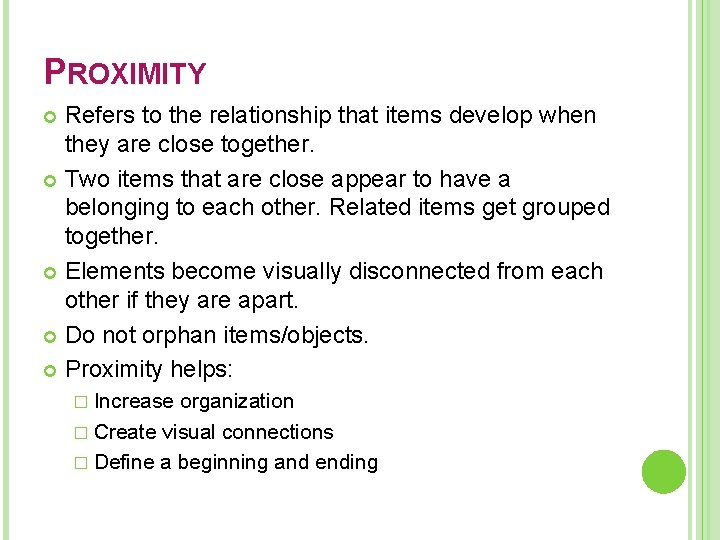 PROXIMITY Refers to the relationship that items develop when they are close together. Two