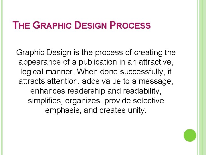 THE GRAPHIC DESIGN PROCESS Graphic Design is the process of creating the appearance of