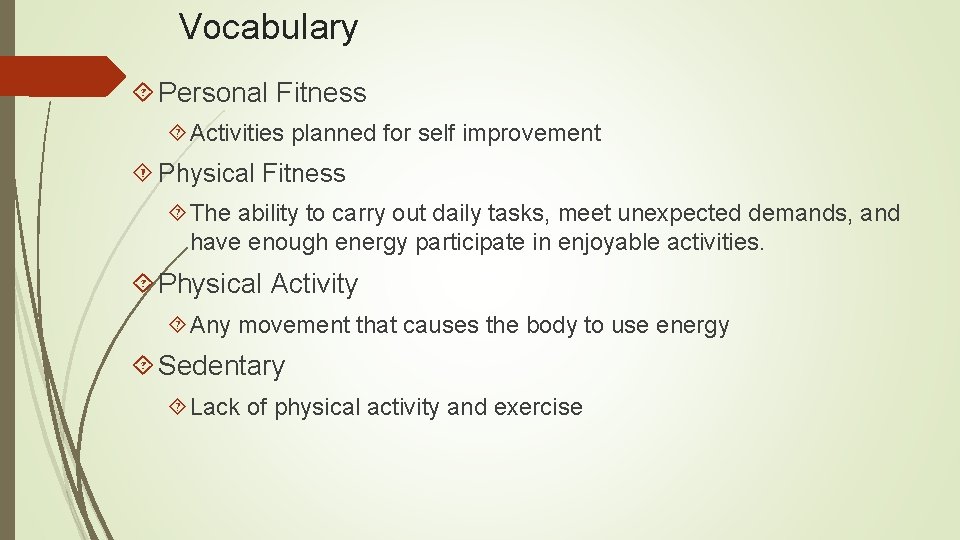 Vocabulary Personal Fitness Activities planned for self improvement Physical Fitness The ability to carry