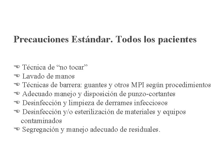 Precauciones Estándar. Todos los pacientes. Técnica de “no tocar” Lavado de manos Técnicas de