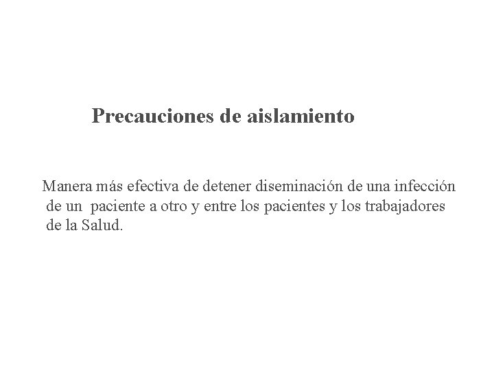 Precauciones de aislamiento Manera más efectiva de detener diseminación de una infección de un