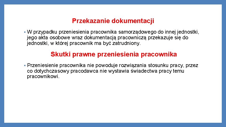 Przekazanie dokumentacji § W przypadku przeniesienia pracownika samorządowego do innej jednostki, jego akta osobowe