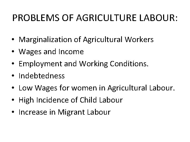 PROBLEMS OF AGRICULTURE LABOUR: • • Marginalization of Agricultural Workers Wages and Income Employment