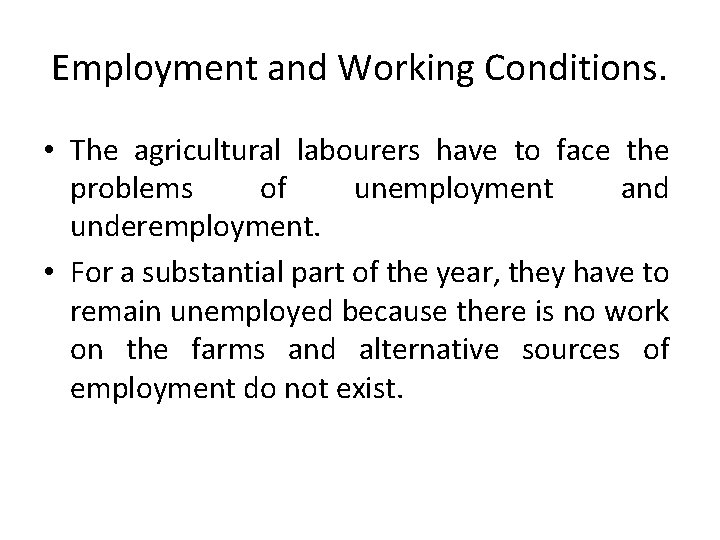 Employment and Working Conditions. • The agricultural labourers have to face the problems of