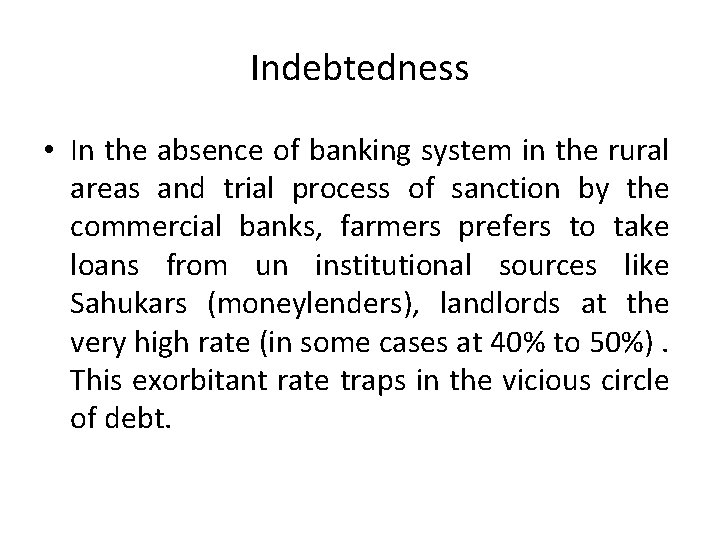Indebtedness • In the absence of banking system in the rural areas and trial