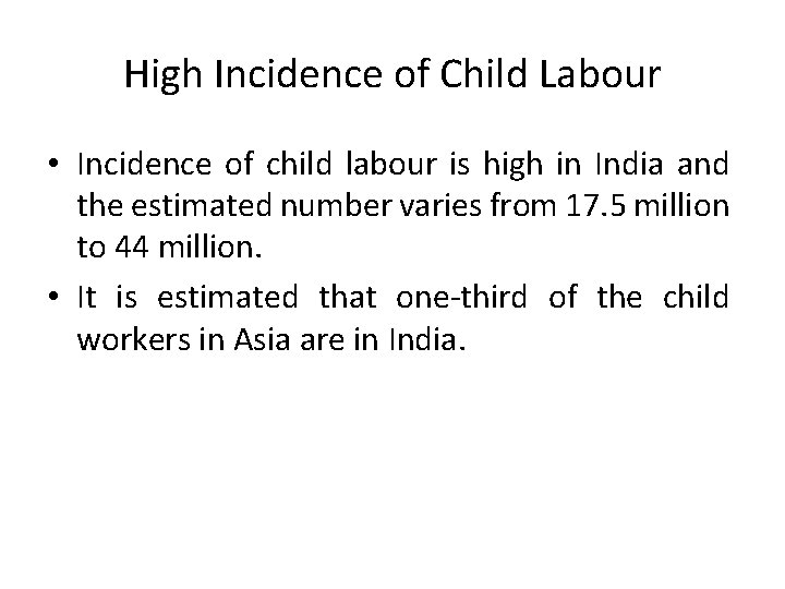 High Incidence of Child Labour • Incidence of child labour is high in India