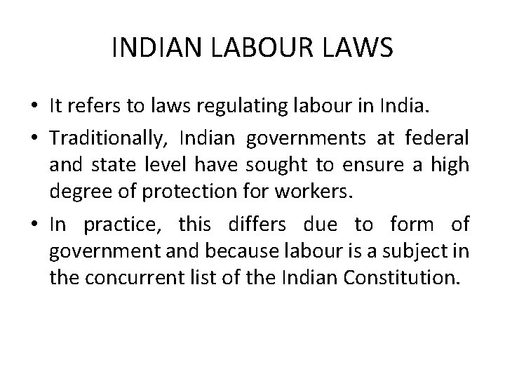 INDIAN LABOUR LAWS • It refers to laws regulating labour in India. • Traditionally,