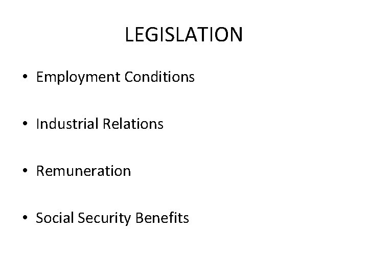 LEGISLATION • Employment Conditions • Industrial Relations • Remuneration • Social Security Benefits 