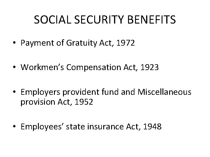 SOCIAL SECURITY BENEFITS • Payment of Gratuity Act, 1972 • Workmen’s Compensation Act, 1923