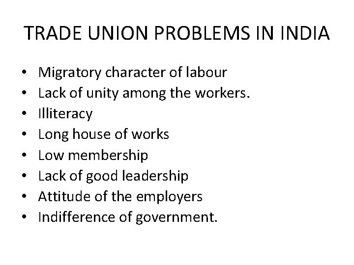 TRADE UNION PROBLEMS IN INDIA • • Migratory character of labour Lack of unity