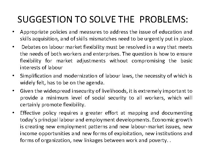 SUGGESTION TO SOLVE THE PROBLEMS: • Appropriate policies and measures to address the issue
