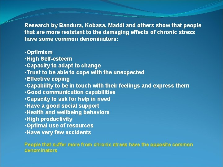 Research by Bandura, Kobasa, Maddi and others show that people that are more resistant
