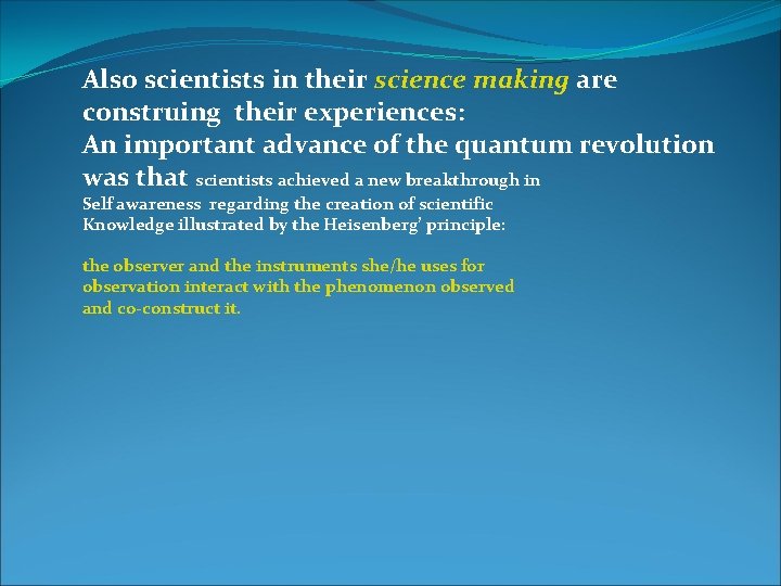 Also scientists in their science making are construing their experiences: An important advance of