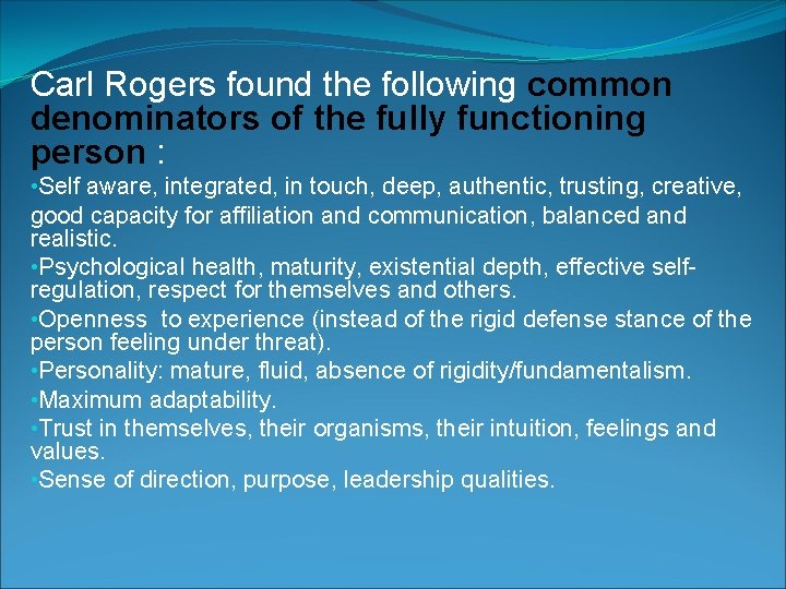 Carl Rogers found the following common denominators of the fully functioning person : •