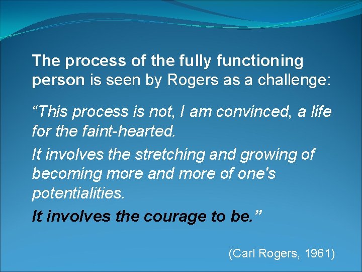The process of the fully functioning person is seen by Rogers as a challenge: