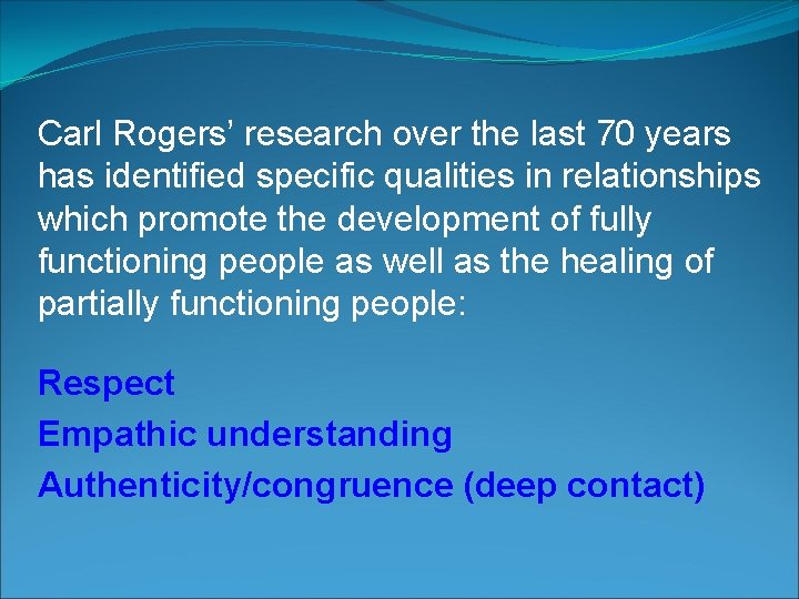 Carl Rogers’ research over the last 70 years has identified specific qualities in relationships