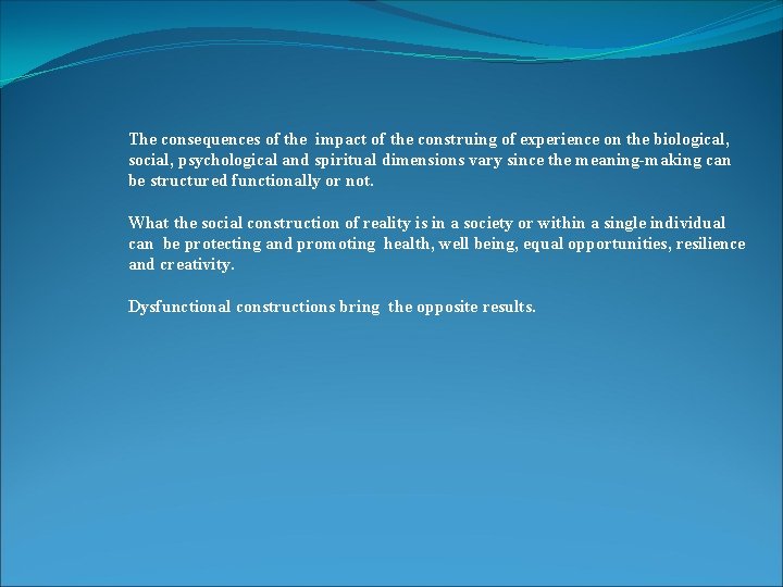 The consequences of the impact of the construing of experience on the biological, social,