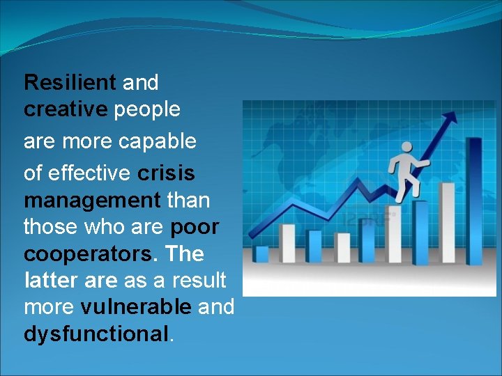 Resilient and creative people are more capable of effective crisis management than those who
