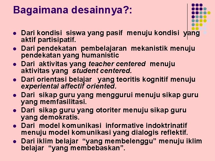 Bagaimana desainnya? : l l l l Dari kondisi siswa yang pasif menuju kondisi