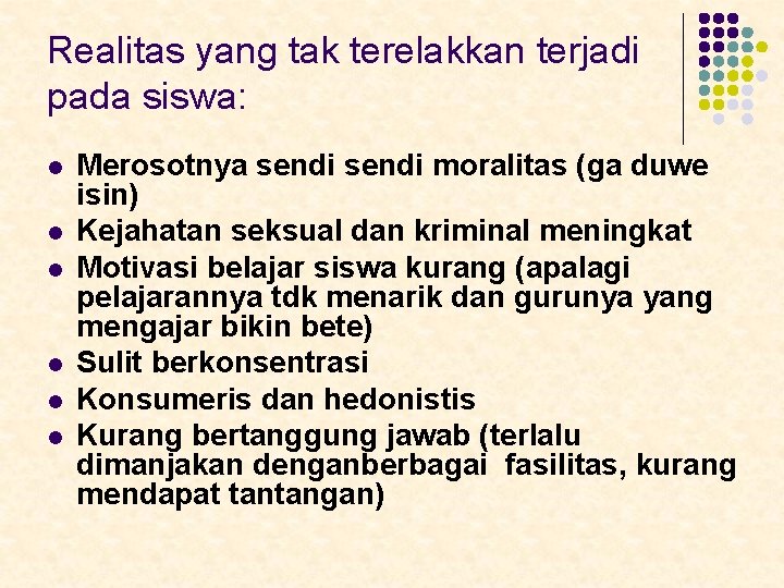 Realitas yang tak terelakkan terjadi pada siswa: l l l Merosotnya sendi moralitas (ga