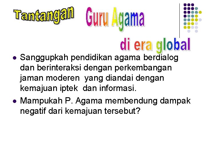 l l Sanggupkah pendidikan agama berdialog dan berinteraksi dengan perkembangan jaman moderen yang diandai