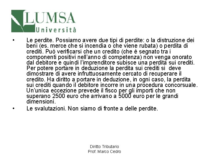  • • Le perdite. Possiamo avere due tipi di perdite: o la distruzione