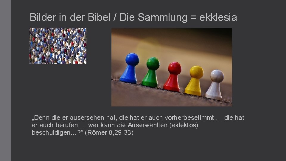 Bilder in der Bibel / Die Sammlung = ekklesia „Denn die er ausersehen hat,