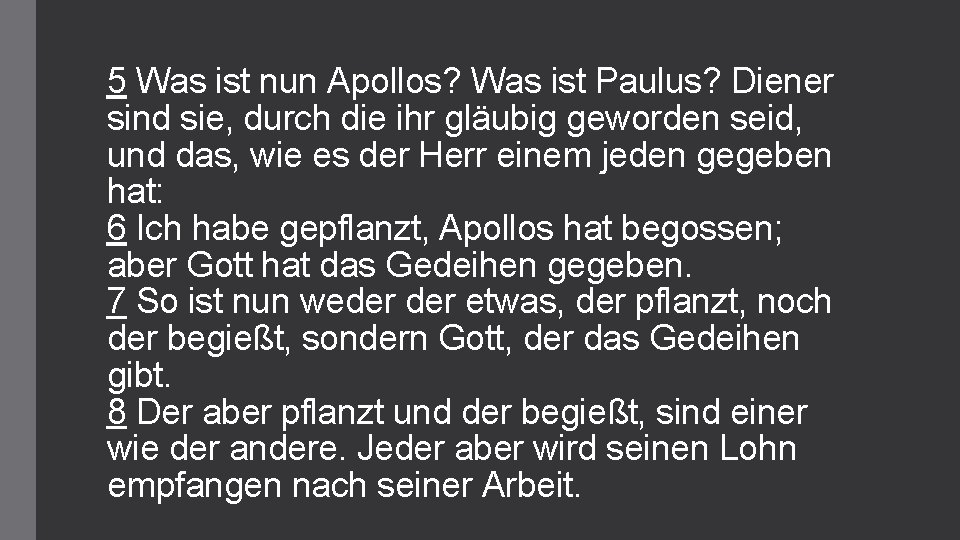 5 Was ist nun Apollos? Was ist Paulus? Diener sind sie, durch die ihr 5 Was ist nun Apollos? Was ist Paulus? Diener sind sie, durch die ihr