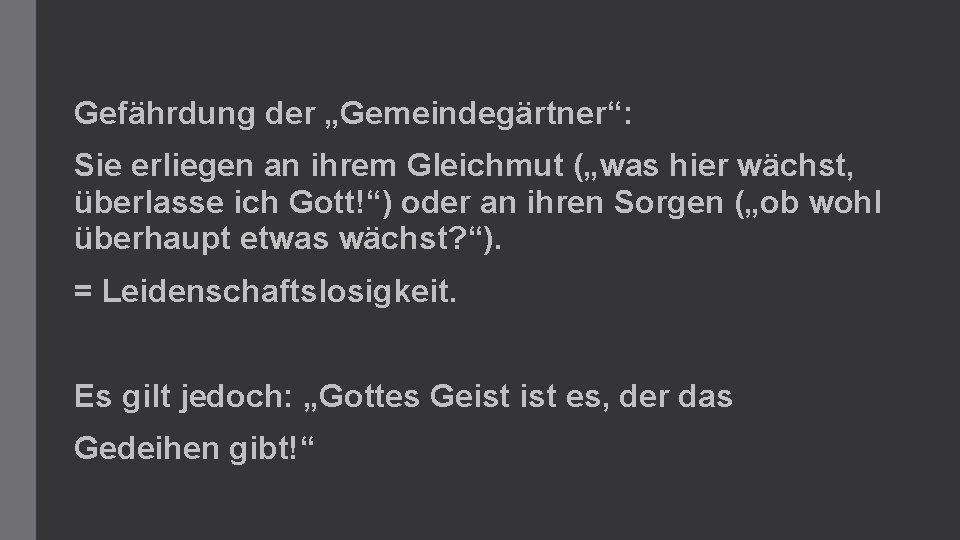 Gefährdung der „Gemeindegärtner“: Sie erliegen an ihrem Gleichmut („was hier wächst, überlasse ich Gott!“)