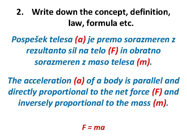2. Write down the concept, definition, law, formula etc. Pospešek telesa (a) je premo