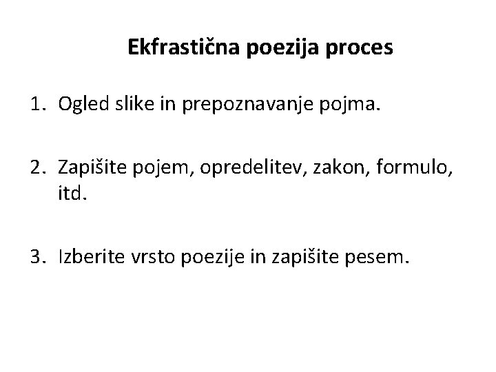 Ekfrastična poezija proces 1. Ogled slike in prepoznavanje pojma. 2. Zapišite pojem, opredelitev, zakon,