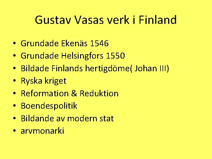 Gustav Vasas verk i Finland • • Grundade Ekenäs 1546 Grundade Helsingfors 1550 Bildade