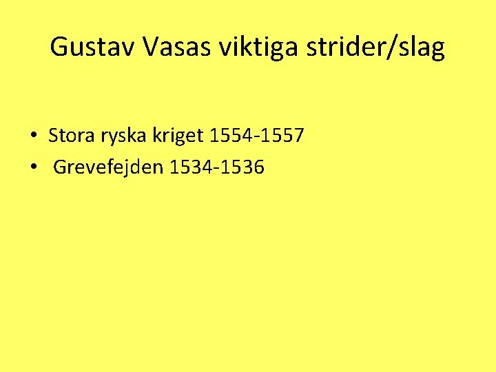 Gustav Vasas viktiga strider/slag • Stora ryska kriget 1554 -1557 • Grevefejden 1534 -1536