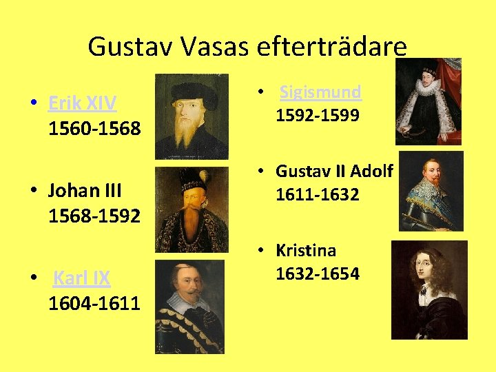 Gustav Vasas efterträdare • Erik XIV 1560 -1568 • Johan III 1568 -1592 •